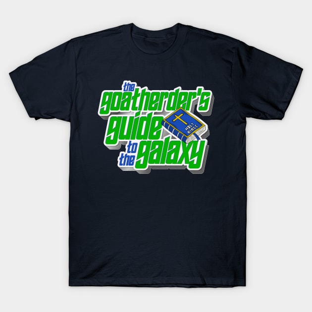 The Goatherder's Guide To The Galaxy T-Shirt by darklordpug